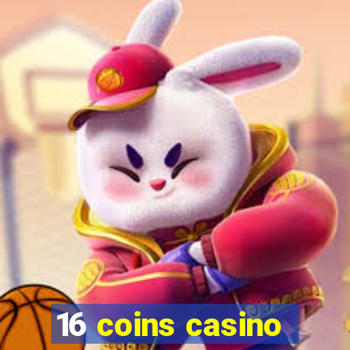 16 coins casino