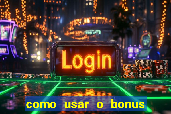 como usar o bonus de cassino da estrela bet