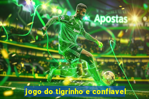 jogo do tigrinho e confiavel