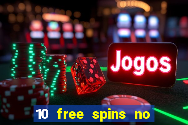 10 free spins no deposit casino 2021