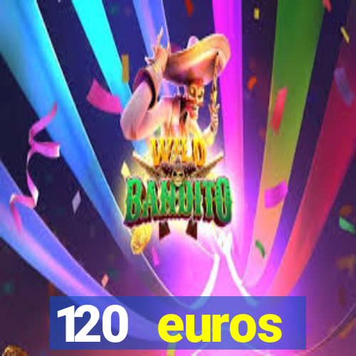 120 euros rembourses casino