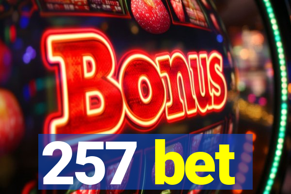 257 bet