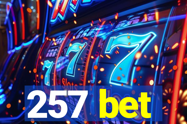 257 bet