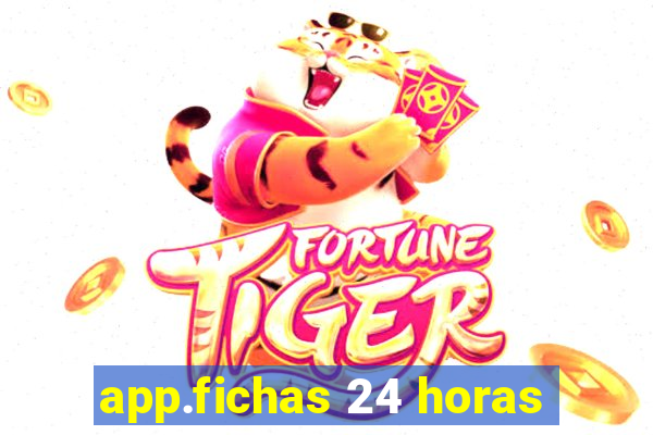 app.fichas 24 horas