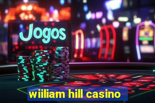 wiiliam hill casino