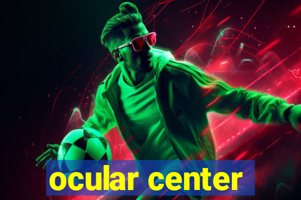 ocular center