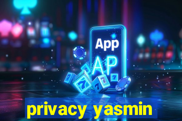 privacy yasmin