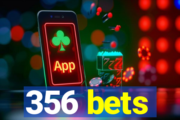 356 bets