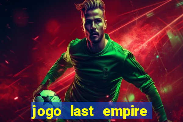 jogo last empire war z