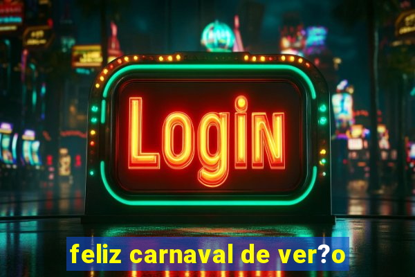 feliz carnaval de ver?o