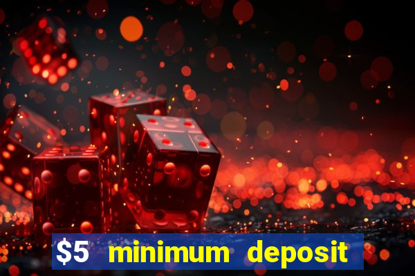 $5 minimum deposit casino 2021