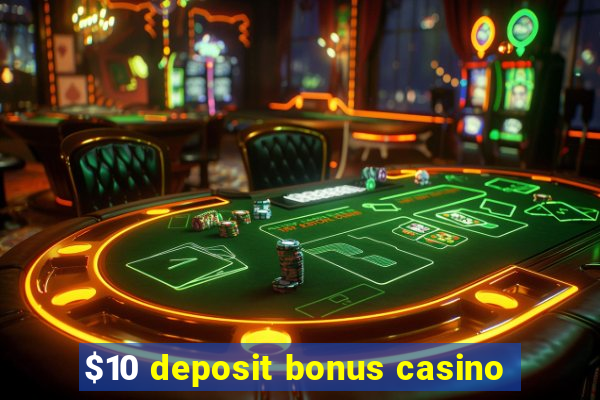 $10 deposit bonus casino