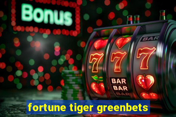 fortune tiger greenbets