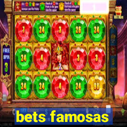 bets famosas