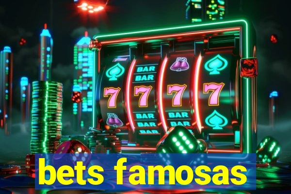 bets famosas