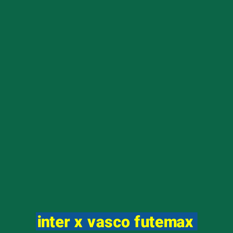 inter x vasco futemax