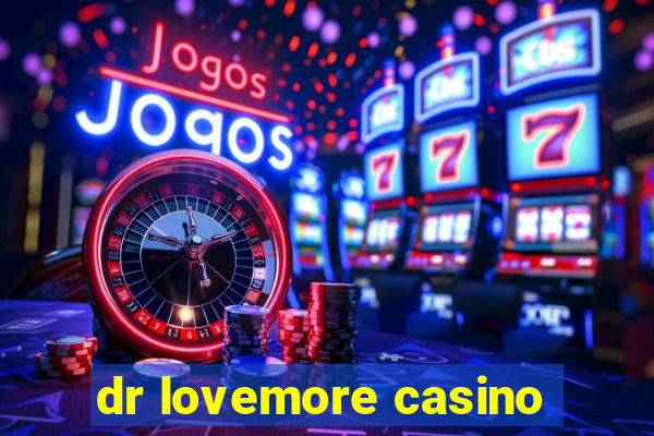 dr lovemore casino