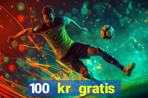 100 kr gratis casino 2017