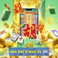 oba bet b么nus de 20