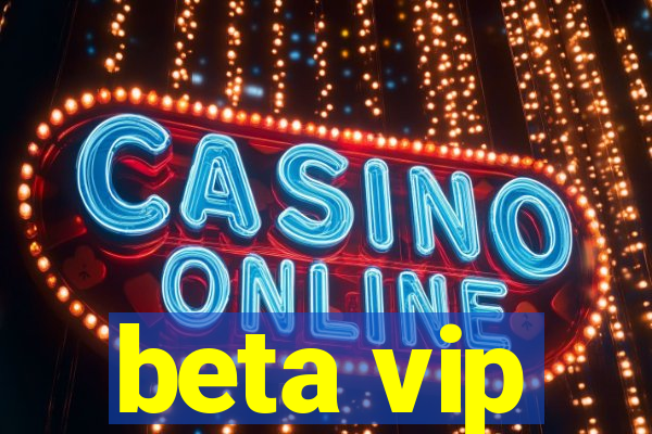 beta vip