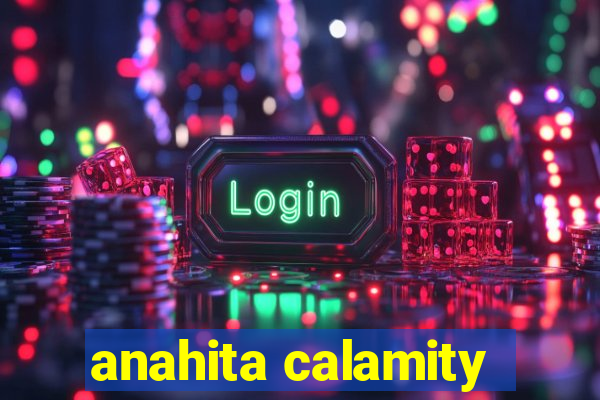 anahita calamity