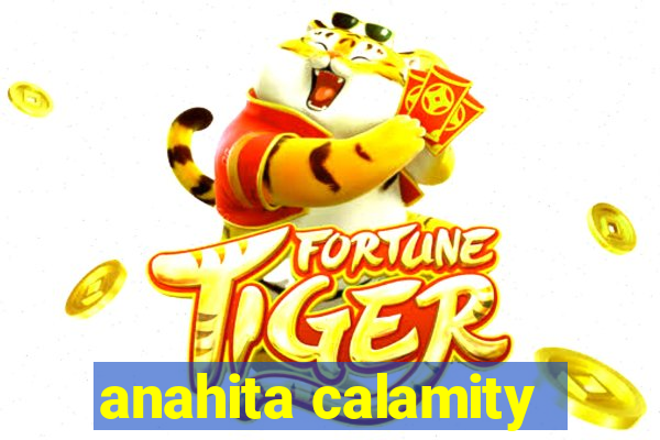 anahita calamity