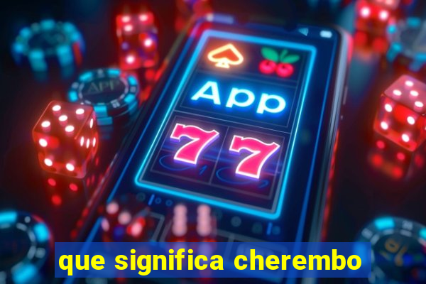 que significa cherembo