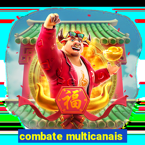 combate multicanais