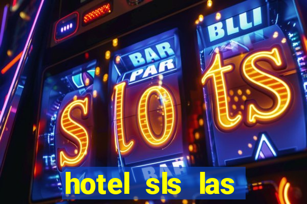 hotel sls las vegas & casino