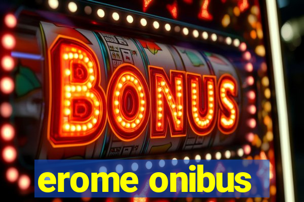 erome onibus