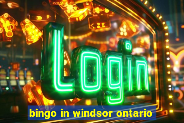 bingo in windsor ontario