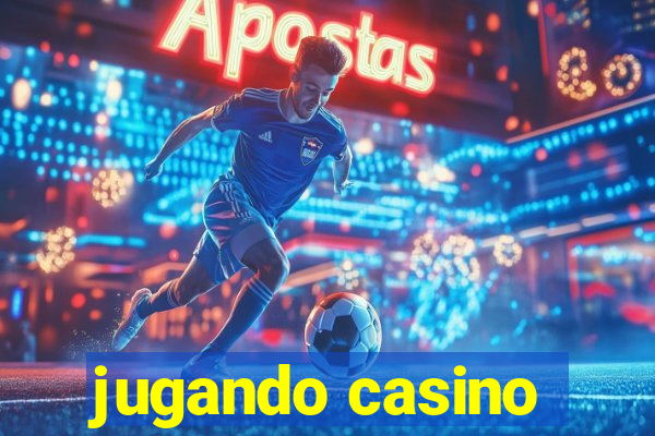 jugando casino