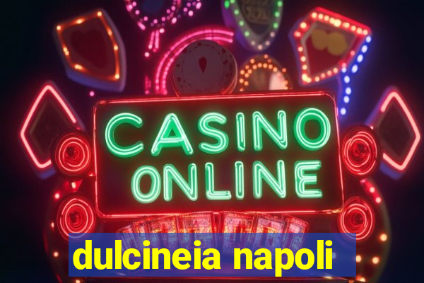 dulcineia napoli