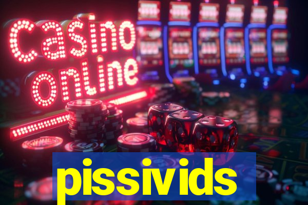 pissivids