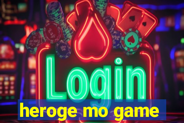 heroge mo game