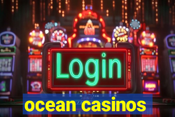 ocean casinos