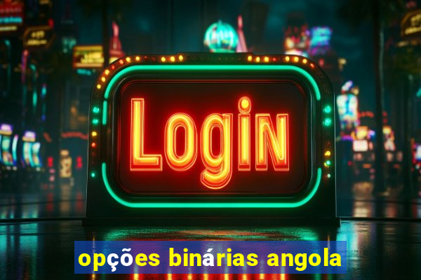 opções binárias angola