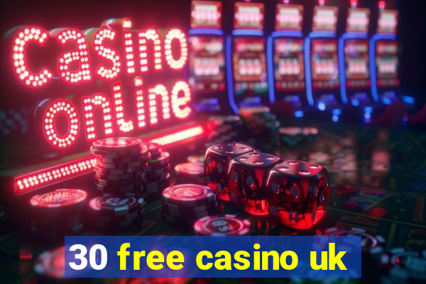 30 free casino uk