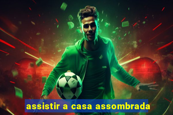 assistir a casa assombrada