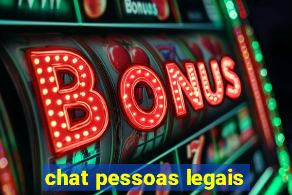 chat pessoas legais