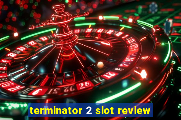 terminator 2 slot review