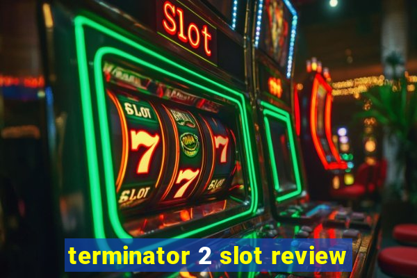 terminator 2 slot review