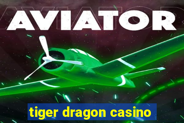 tiger dragon casino