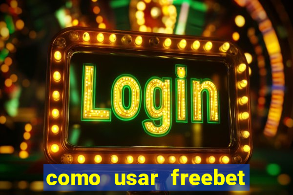 como usar freebet vai de bet