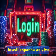 brasil espanha ao vivo