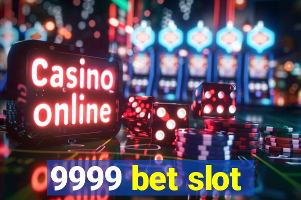 9999 bet slot