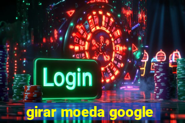 girar moeda google