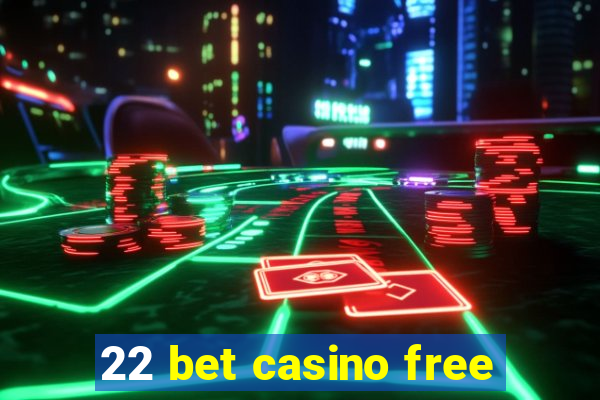 22 bet casino free