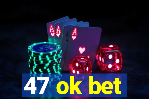 47 ok bet