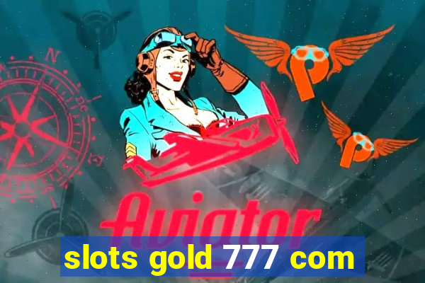 slots gold 777 com